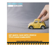  Need Cash? Get Quick Cash With Vehicle Title Loans Kamloops. | free-classifieds-canada.com - 1