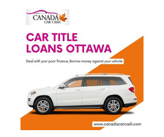 Deal with your poor finance with Car Title Loans Ottawa | free-classifieds-canada.com - 1