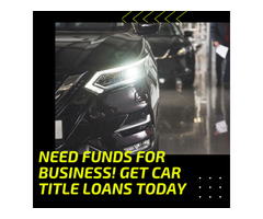 Need Funds For Business! Get Car Title Loans Today. | free-classifieds-canada.com - 1