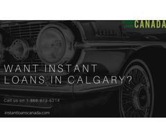 Want Instant loans in Calgary  | free-classifieds-canada.com - 1