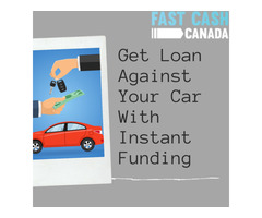 Get Loan Against Your Car Along With Instant Funding ! | free-classifieds-canada.com - 1