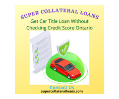 Get Car Title Loan in Ontario Without Checking Credit Score | free-classifieds-canada.com - 1