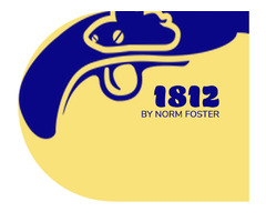 The Foster Festival Presents: 1812 by Norm Foster | free-classifieds-canada.com - 1