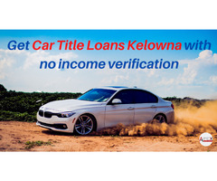 Get car title loans kelowna with no income verification | free-classifieds-canada.com - 1