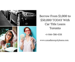 Car title loans with no credit check in Toronto | free-classifieds-canada.com - 1