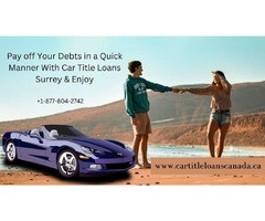 Car Title Loans Surrey | Perfect solution to your financial issues | free-classifieds-canada.com - 1