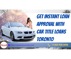 Get instant loan approval with car title loans | free-classifieds-canada.com - 1