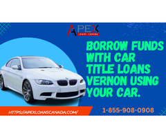 Borrow funds with car title loans Vernon using your car. | free-classifieds-canada.com - 1
