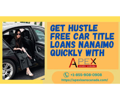 Get hustle free car title loans Nanaimo quickly with apexloanscanada | free-classifieds-canada.com - 1