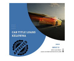Apply for Car Title Loans Kelowna with any credit | free-classifieds-canada.com - 1