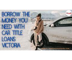 Borrow the Money you need with Car title loans Victoria. | free-classifieds-canada.com - 1