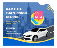 Car Title Loan Prince George - Solve Financial Emergency | free-classifieds-canada.com - 1