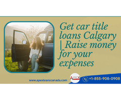 Get car title loans Calgary | Raise money for your expenses | free-classifieds-canada.com - 1
