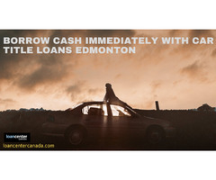 Borrow cash immediately with car title loans in Edmonton | free-classifieds-canada.com - 1